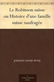 Le Robinson suisse ou Histoire d'une famille suisse naufragée